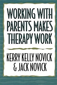 Working With Parents Makes Therapy Work (Paperback)