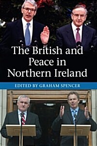 The British and Peace in Northern Ireland : The Process and Practice of Reaching Agreement (Paperback)