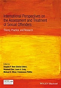International Perspectives on the Assessment and Treatment of Sexual Offenders: Theory, Practice, and Research (Paperback)
