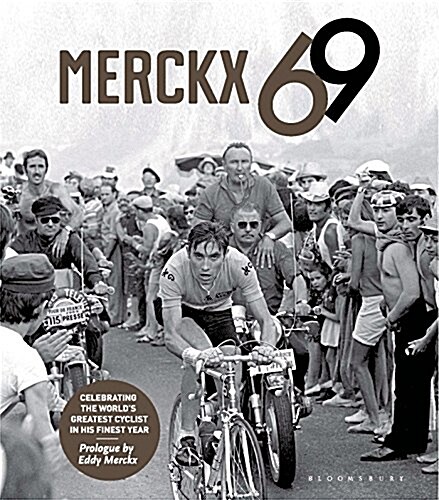 Merckx 69 : Celebrating the Worlds Greatest Cyclist in His Finest Year (Hardcover)