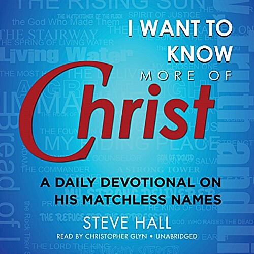 I Want to Know More of Christ: A Daily Devotional on His Matchless Names (Audio CD)