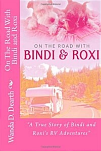 On The Road With BINDI And ROXI: A True Story of Bindi and Roxis RV Adventures (Paperback)