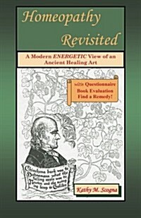 Homeopathy Revisited: A Modern Energetic View of an Ancient Healing Art (Paperback)