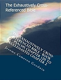 The Exhaustively Cross-Referenced Bible - Book 12 - Psalms Chapter 120 to Ecclesiastes Chapter 2: The Exhaustively Cross-Referenced Bible Series (Paperback)