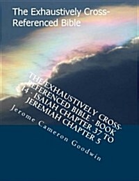 The Exhaustively Cross-Referenced Bible - Book 14 - Isaiah Chapter 37 to Jeremiah Chapter 5: The Exhaustively Cross-Referenced Bible Series (Paperback)