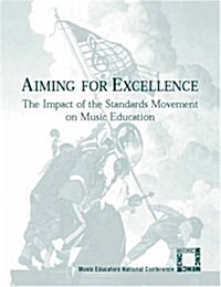 Aiming for Excellence: The Impact of the Standards Movement on Music Education (Paperback)