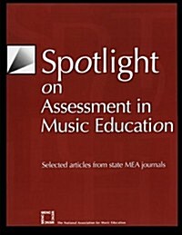 Spotlight on Assessment in Music Education: Selected Articles from State Mea Journals (Paperback)