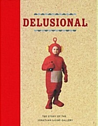 Delusional: The Story of the Jonathan Levine Gallery (Hardcover)