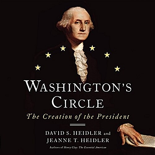 Washingtons Circle: The Creation of the President (Audio CD)