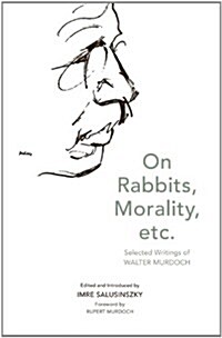 On Rabbits, Morality, Etc.: Selected Writings of Walter Murdoch (Paperback)
