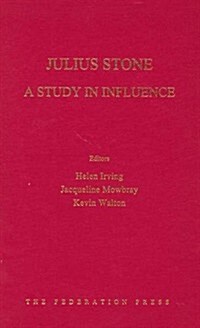 Julius Stone: A Study in Influence (Hardcover)