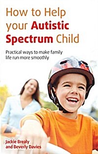 How to Help Your Autistic Spectrum Child : Practical Ways to Make Family Life Run More Smoothly (Paperback, 2 Revised edition)