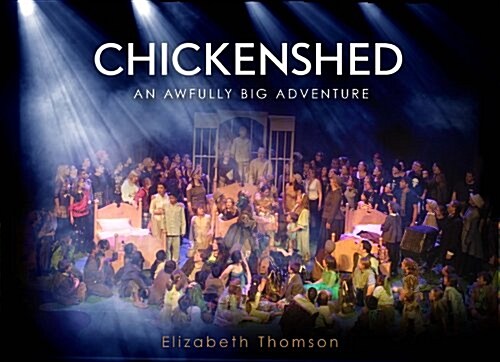 Chickenshed : An Awfully Big Adventure (Hardcover)