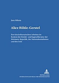 Alice Ruehle-Gerstel: Ihre Kinderliterarischen Arbeiten Im Kontext Der Kinder- Und Jugendliteratur Der Weimarer Republik, Des Nationalsozial (Paperback)