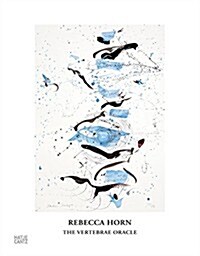 Rebecca Horn: The Vertebrae Oracle (Hardcover)