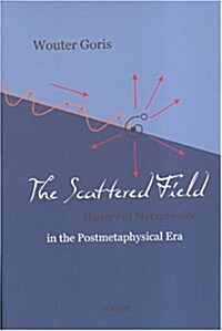 The Scattered Field. History of Metaphysics in the Postmetaphysical Era: Inaugural Address at the Free University of Amsterdam on January 16, 2004 (Paperback)