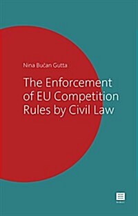 The Enforcement of Eu Competition Rules by Civil Law (Hardcover)