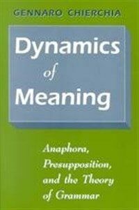 Dynamics of meaning : anaphora, presupposition, and the theory of grammar