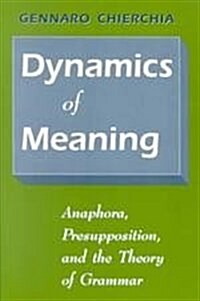 Dynamics of Meaning: Anaphora, Presupposition, and the Theory of Grammar (Hardcover, 2)