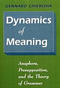 Dynamics of Meaning: Anaphora, Presupposition, and the Theory of Grammar (Paperback)