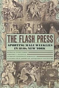 The Flash Press: Sporting Male Weeklies in 1840s New York (Paperback)