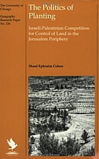 The Politics of Planting: Israeli-Palestinian Competition for Control of Land in the Jerusalem Periphery Volume 236 (Paperback)