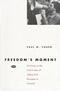 Freedoms Moment: An Essay on the French Idea of Liberty from Rousseau to Foucault (Paperback, 2)