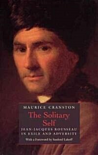 The Solitary Self: Jean-Jacques Rousseau in Exile and Adversity (Paperback)