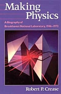 Making Physics: A Biography of Brookhaven National Laboratory, 1946-1972 (Paperback, 2)
