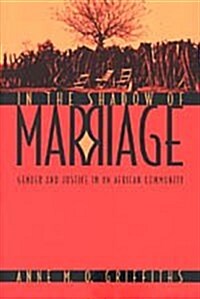In the Shadow of Marriage: Gender and Justice in an African Community (Hardcover)