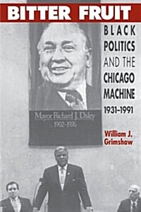 Bitter Fruit: Black Politics and the Chicago Machine, 1931-1991 (Paperback, 2)