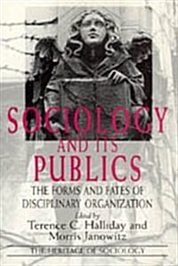 Sociology and Its Publics: The Forms and Fates of Disciplinary Organization (Hardcover)