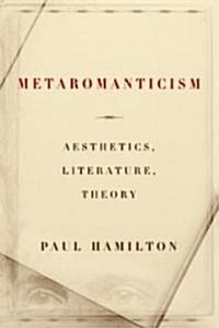 Metaromanticism: Aesthetics, Literature, Theory (Paperback)