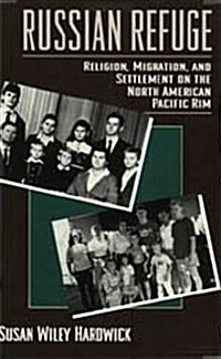 Russian Refuge: Religion, Migration, and Settlement on the North American Pacific Rim (Hardcover, 2)