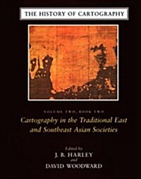 The History of Cartography, Volume 2, Book 2: Cartography in the Traditional East and Southeast Asian Societies (Hardcover, 73)