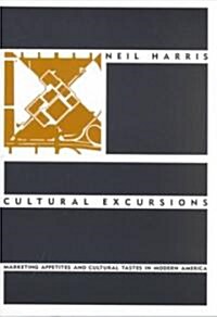 Cultural Excursions: Marketing Appetites and Cultural Tastes in Modern America (Paperback)