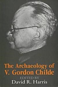 The Archaeology of V. Gordon Childe: Contemporary Perspectives (Hardcover, 2)