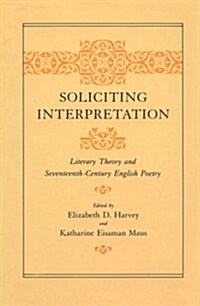 Soliciting Interpretation: Literary Theory and Seventeenth-Century English Poetry (Paperback)