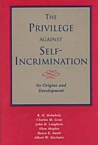The Privilege Against Self-Incrimination: Its Origins and Development (Hardcover)