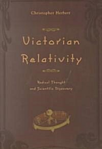 Victorian Relativity: Radical Thought and Scientific Discovery (Paperback)