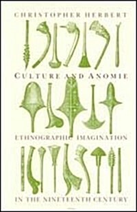 Culture and Anomie: Ethnographic Imagination in the Nineteenth Century (Hardcover)