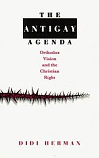 The Antigay Agenda: Orthodox Vision and the Christian Right (Paperback, Revised)