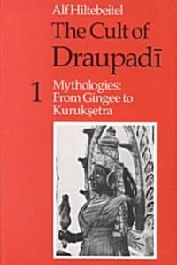 The Cult of Draupadi, Volume 1: Mythologies: From Gingee to Kuruksetra (Paperback)
