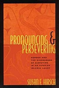 Pronouncing and Persevering: Gender and the Discourses of Disputing in an African Islamic Court (Paperback)