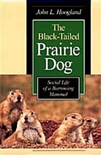 The Black-Tailed Prairie Dog: Social Life of a Burrowing Mammal (Hardcover)