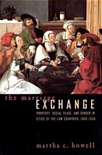 The Marriage Exchange: Property, Social Place, and Gender in Cities of the Low Countries, 1300-1550 (Paperback)