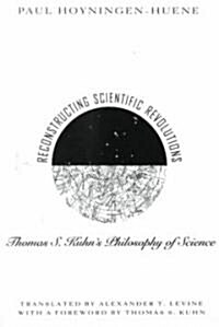 Reconstructing Scientific Revolutions: Thomas S. Kuhns Philosophy of Science (Paperback, 2)