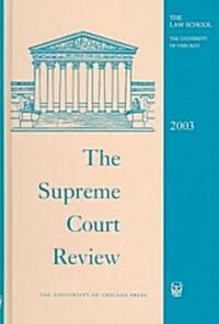 The Supreme Court Review, 2003: Volume 2003 (Hardcover, 2003)