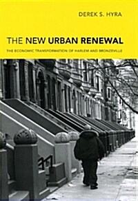 The New Urban Renewal: The Economic Transformation of Harlem and Bronzeville (Hardcover)