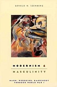 Modernism and Masculinity: Mann, Wedekind, Kandinsky Through World War I (Paperback, Revised)